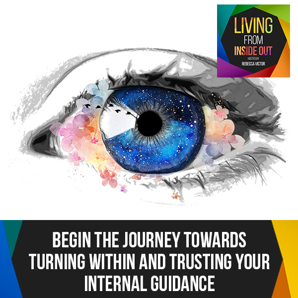 Begin The Journey Towards Turning Within And Trusting Your Internal Guidance