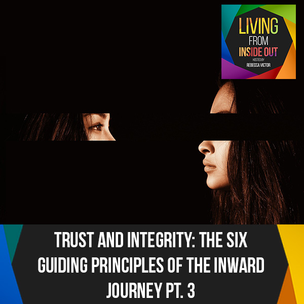 Trust And Integrity: The Six Guiding Principles Of The Inward Journey Pt. 3