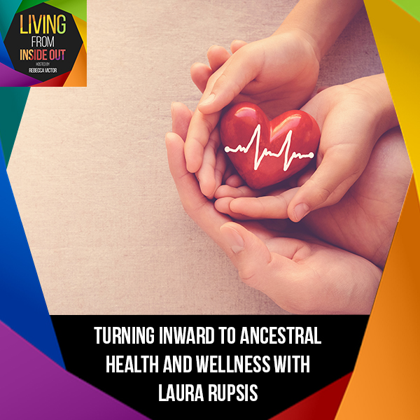Turning Inward To Ancestral Health And Wellness With Laura Rupsis