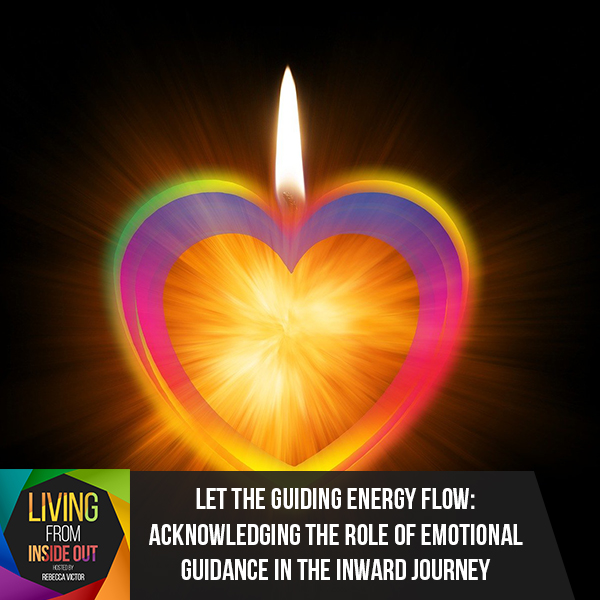 Let The Guiding Energy Flow: Acknowledging The Role Of Emotional Guidance In The Inward Journey